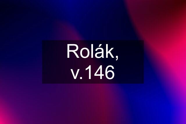 Rolák, v.146