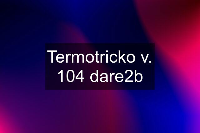 Termotricko v. 104 dare2b