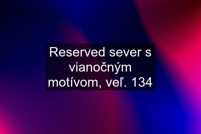 Reserved sever s vianočným motívom, veľ. 134