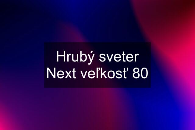 Hrubý sveter Next veľkosť 80