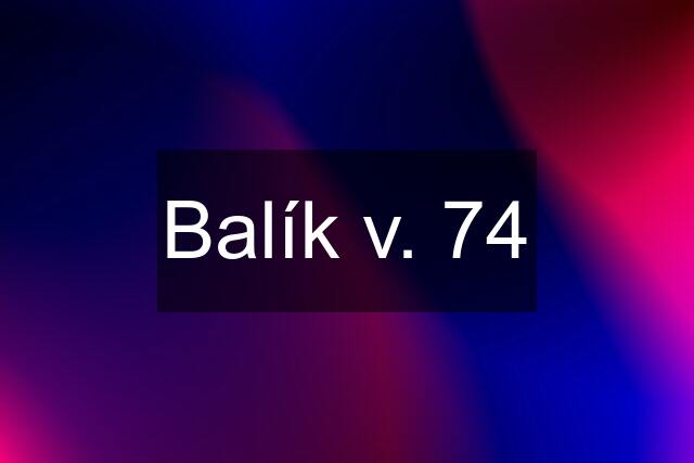 Balík v. 74