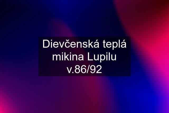 Dievčenská teplá mikina Lupilu v.86/92