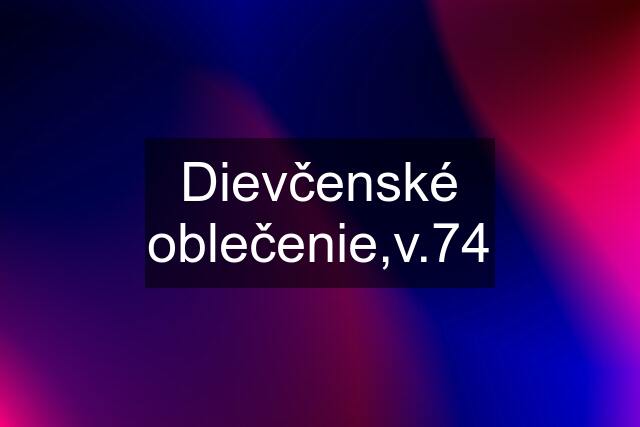 Dievčenské oblečenie,v.74