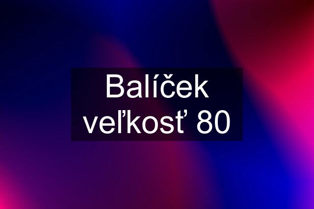 Balíček veľkosť 80