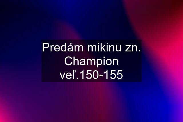 Predám mikinu zn. Champion veľ.150-155