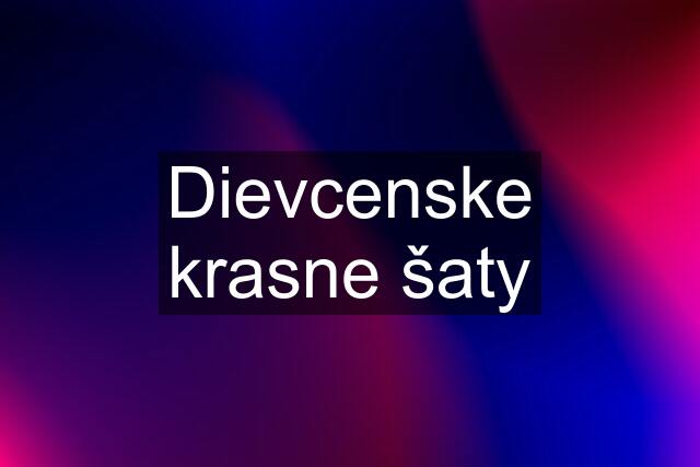 Dievcenske krasne šaty