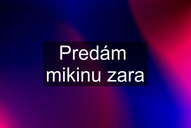 Predám  mikinu zara