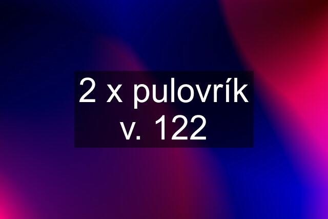 2 x pulovrík v. 122