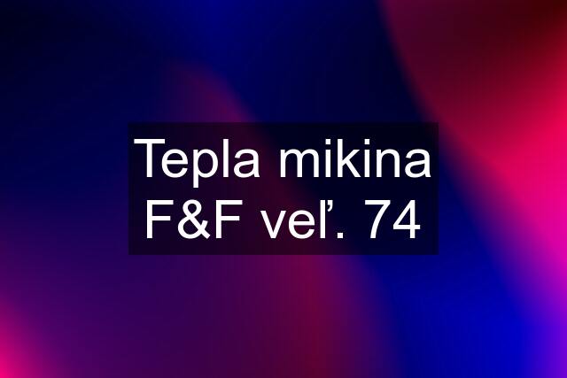 Tepla mikina F&F veľ. 74