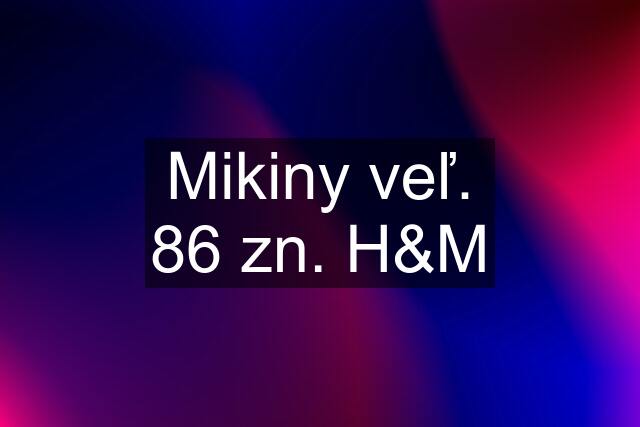 Mikiny veľ. 86 zn. H&M