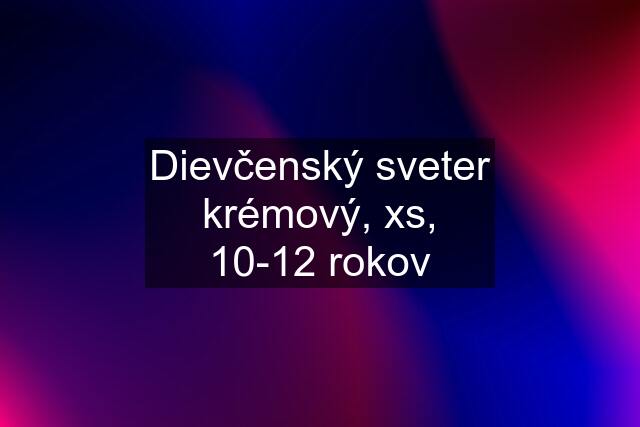 Dievčenský sveter krémový, xs, 10-12 rokov