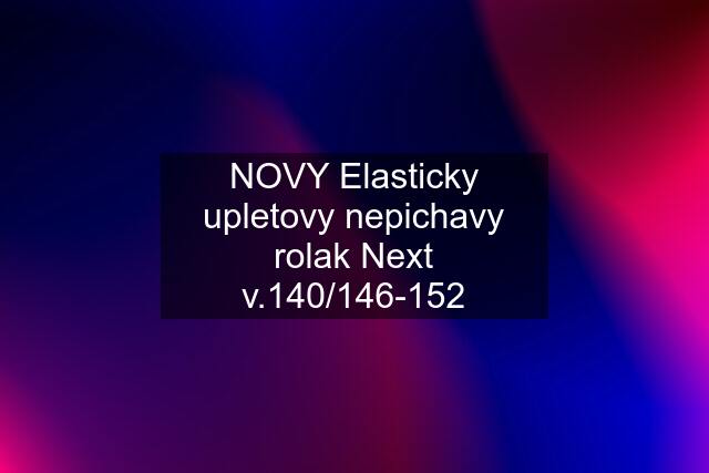 NOVY Elasticky upletovy nepichavy rolak Next v.140/146-152