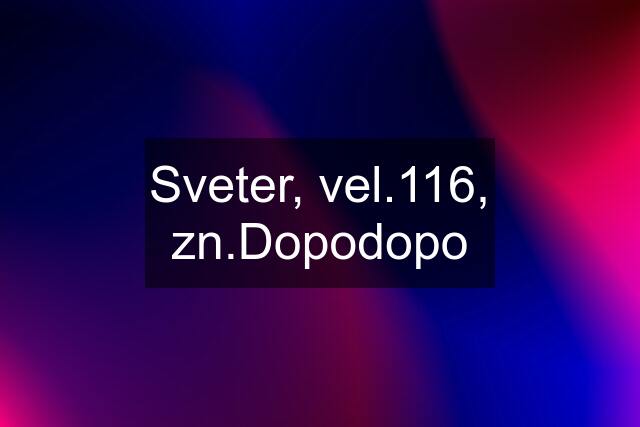 Sveter, vel.116, zn.Dopodopo