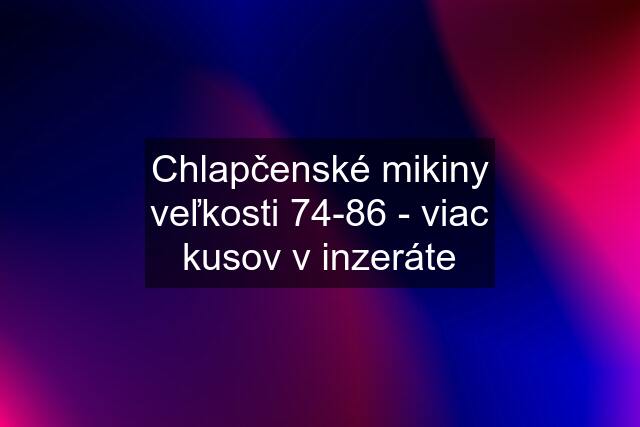 Chlapčenské mikiny veľkosti 74-86 - viac kusov v inzeráte