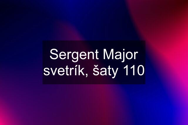 Sergent Major svetrík, šaty 110