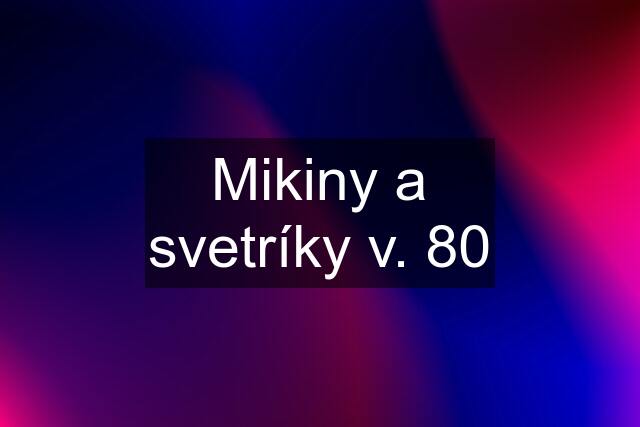 Mikiny a svetríky v. 80