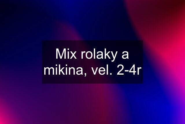 Mix rolaky a mikina, vel. 2-4r