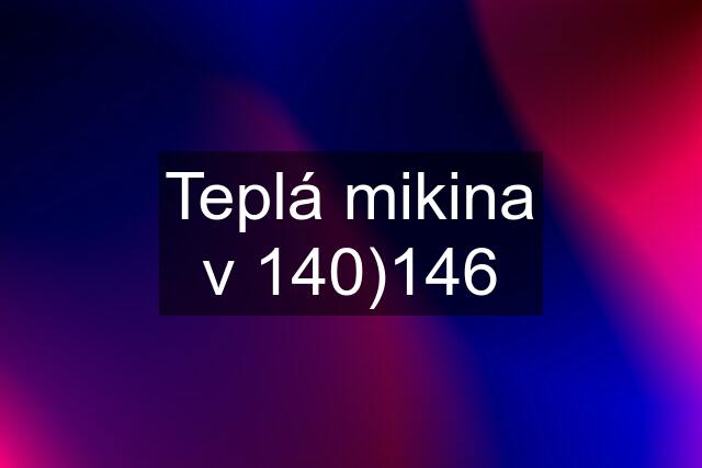 Teplá mikina v 140)146