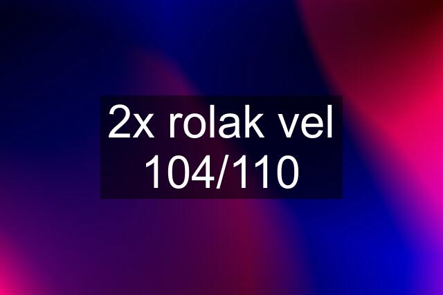 2x rolak vel 104/110