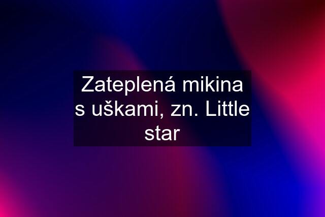 Zateplená mikina s uškami, zn. Little star