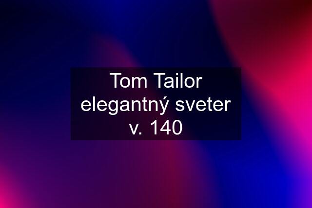 Tom Tailor elegantný sveter v. 140