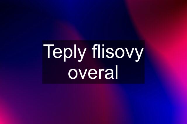 Teply flisovy overal