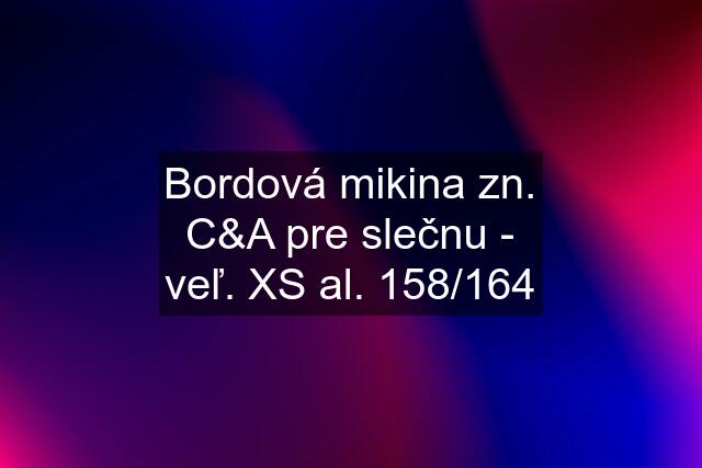 Bordová mikina zn. C&A pre slečnu - veľ. XS al. 158/164