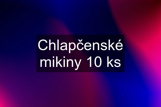 Chlapčenské mikiny 10 ks