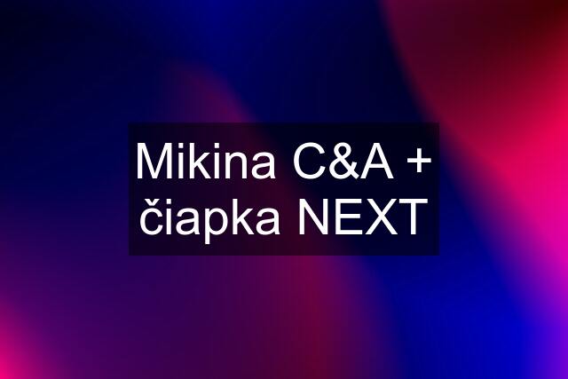 Mikina C&A + čiapka NEXT