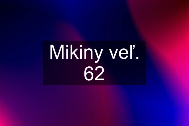 Mikiny veľ. 62