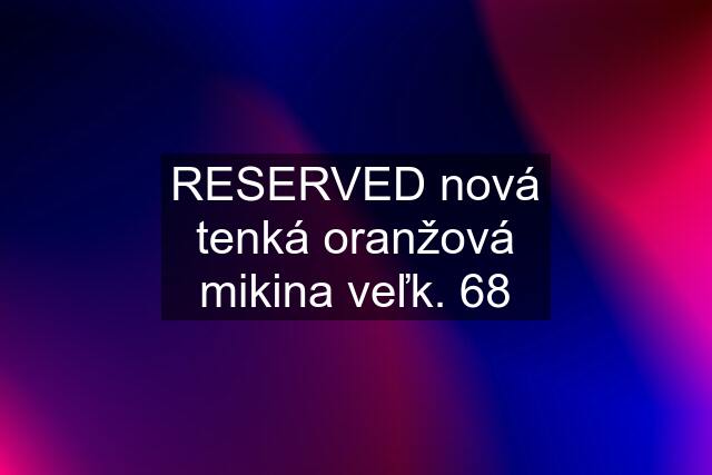 RESERVED nová tenká oranžová mikina veľk. 68