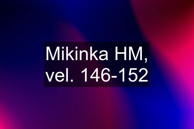 Mikinka HM, vel. 146-152