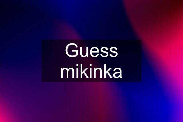 Guess mikinka