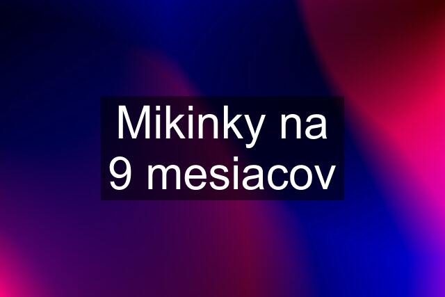 Mikinky na 9 mesiacov