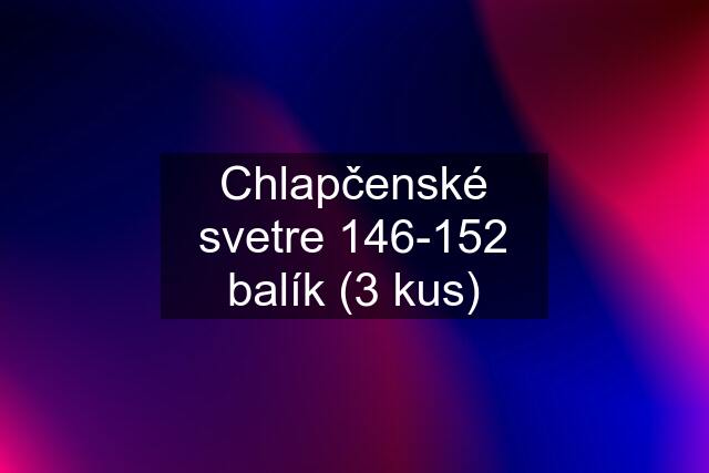 Chlapčenské svetre 146-152 balík (3 kus)