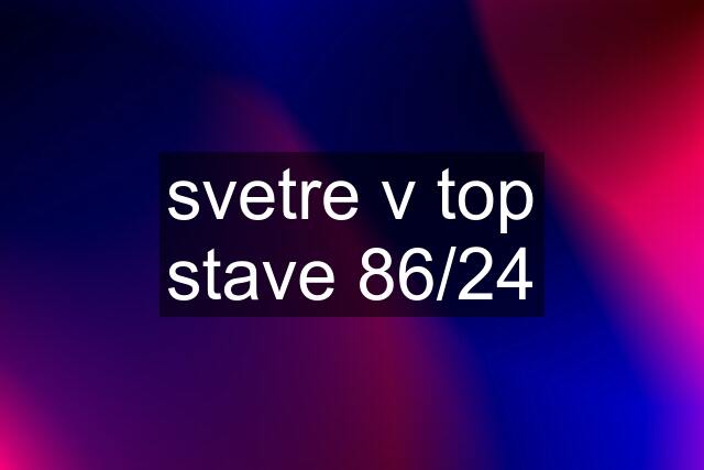 svetre v top stave 86/24