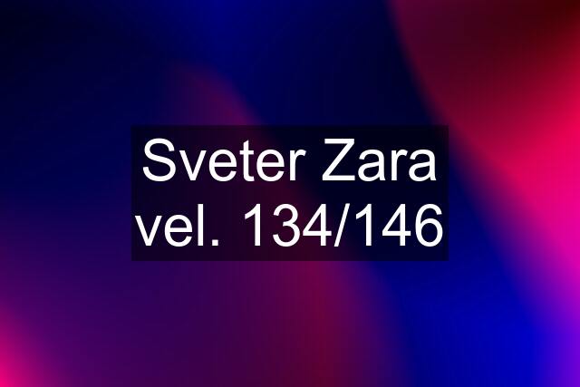 Sveter Zara vel. 134/146