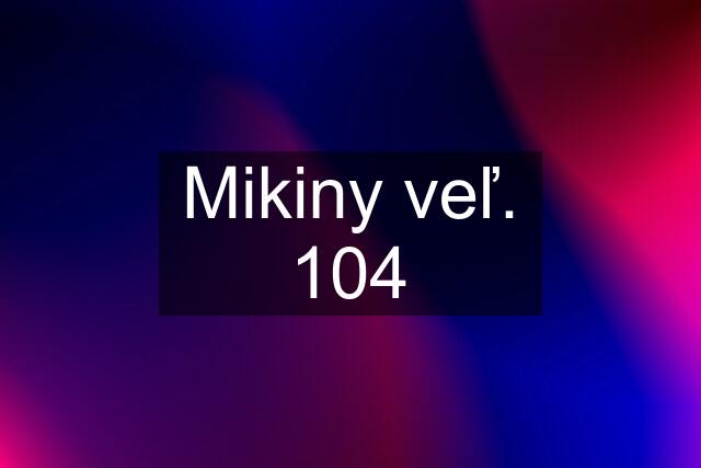 Mikiny veľ. 104