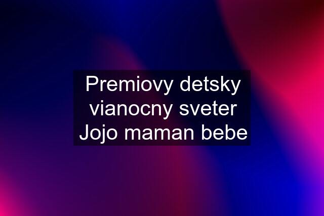 Premiovy detsky vianocny sveter Jojo maman bebe