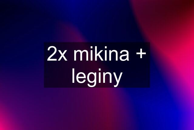 2x mikina + leginy