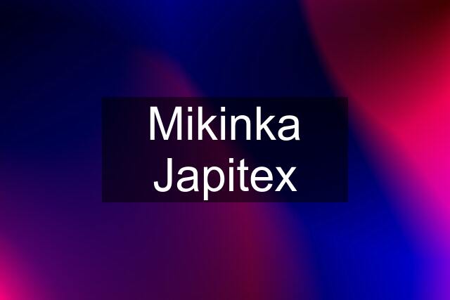 Mikinka Japitex