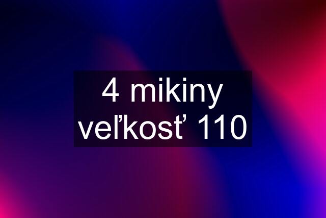 4 mikiny veľkosť 110