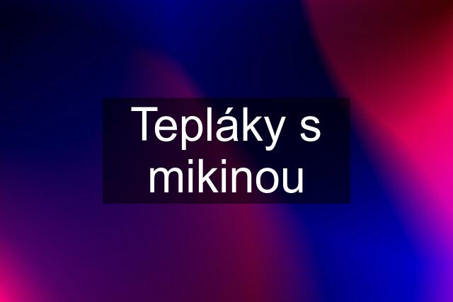 Tepláky s mikinou