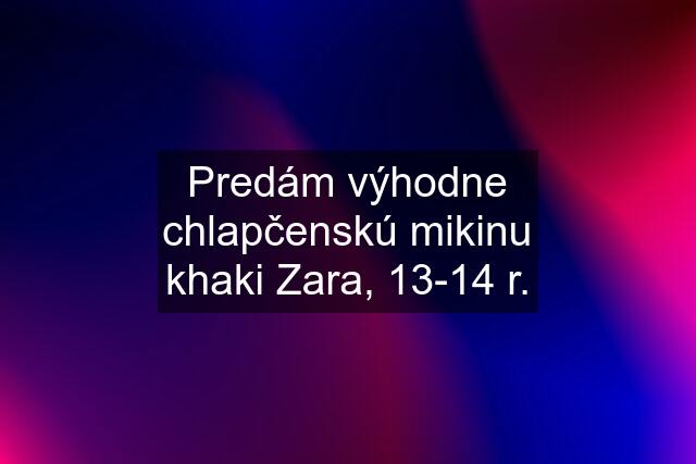 Predám výhodne chlapčenskú mikinu khaki Zara, 13-14 r.