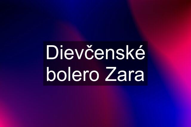 Dievčenské bolero Zara