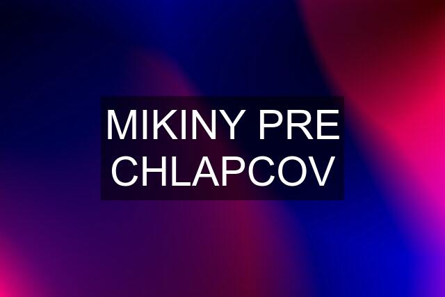 MIKINY PRE CHLAPCOV