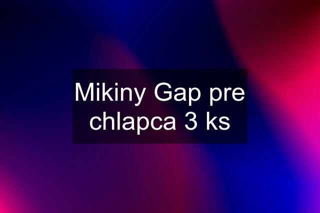 Mikiny Gap pre chlapca 3 ks