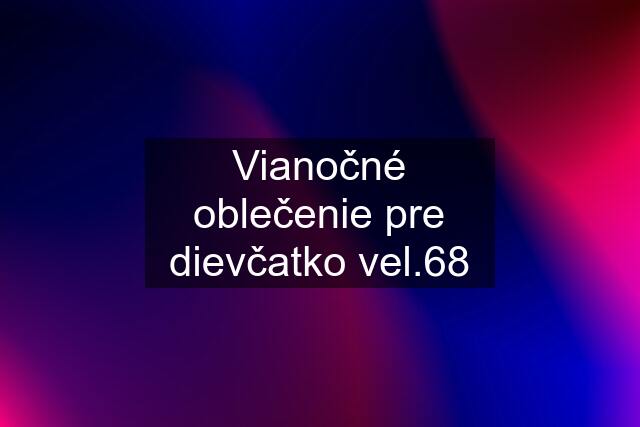 Vianočné oblečenie pre dievčatko vel.68