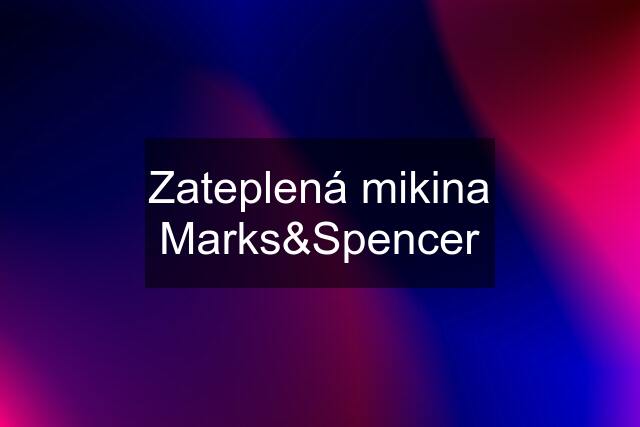 Zateplená mikina Marks&Spencer