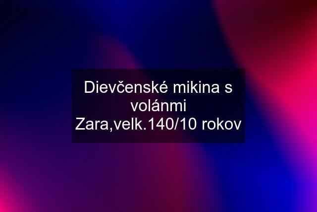 Dievčenské mikina s volánmi Zara,velk.140/10 rokov